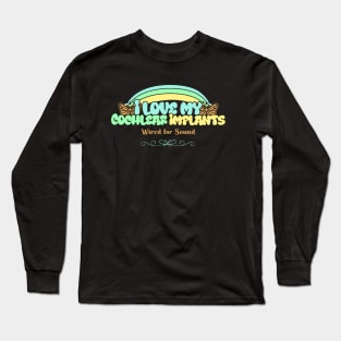 I love my Cochlear Implants | Cochlear Implants | Deaf Long Sleeve T-Shirt